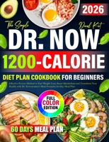 Simple Dr. Now 1200-Calorie Diet Plan for Beginners: Effective Proven Method to Fast Weight Loss, Boost Metabolism and Transform Your Health with Dr. Nowzaradan's Meal Formula | 60-Day Meal Plan B0FQ2RP23S Book Cover