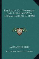 Die Reden Des Freiherrn Carl Ferdinand Von Stumm Halberg V3 (1908) 1166787893 Book Cover