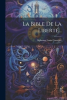 La Bible De La Liberté... 1021599441 Book Cover