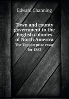 Town and County Government in the English Colonies of North America 1240080492 Book Cover