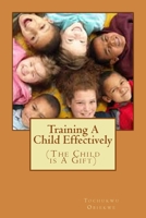 Training A Child Effectively: The Child Is a gift from God 1508615691 Book Cover