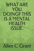 What Are You Doing? This Is a Mental Health Issue. B086XCX541 Book Cover