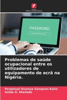 Problemas de saúde ocupacional entre os utilizadores de equipamento de ecrã na Nigéria. (Portuguese Edition) 6205095866 Book Cover