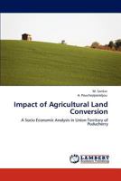 Impact of Agricultural Land Conversion: A Socio Economic Analysis in Union Territory of Puducherry 3846589721 Book Cover