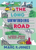 The Long Unwinding Road: A Journey Through the Heart of Wales 1915279585 Book Cover