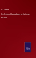The Oration of Demosthenes on the Crown: With notes 3752524243 Book Cover
