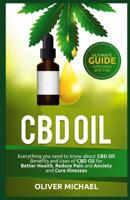 CBD Oil: Everything you need to know about CBD Oil Benefits and Uses of CBD Oil for Better Health, Reduce Pain and Anxiety and Cure Illnesses 1099239133 Book Cover