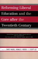 Reforming Liberal Education and the Core after the Twentieth Century: Selected Papers from the Eighth Annual Conference of the Association for Core Texts and Courses Montreal, Canada April 4-7, 2002 0761833633 Book Cover