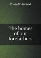 The Homes of Our Forefathers 1149400072 Book Cover