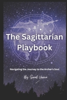 The Sagittarian Playbook: Navigating the Journey to the Archer's Soul (The Cosmic Playbook Series) B0CM396QW7 Book Cover