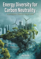 Energy Diversity for Carbon Neutrality: A Sustainable Strategy for Net- Zero 1038325692 Book Cover