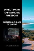 Direct Path to Financial Freedom: Mastering the art of trading B0CL7XZZQ6 Book Cover