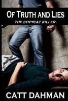 Of Truth and Lies: Copy Cat Killer 1500921882 Book Cover