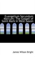 Euangelium Secundum Marcum: The Gospel of Saint Mark in West-Saxon 1018286446 Book Cover