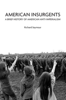 American Insurgents: A Brief History of American Anti-Imperialism 1608461416 Book Cover