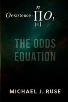 The Odds Equation: Why Your Existence Defies the Odds—And What That Means for Life After Death B0FR2Y4SPR Book Cover