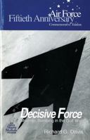 Decisive Force: Strategic Bombing in the Gulf War (Fiftieth Anniversary Commemorative Edition) 1508405581 Book Cover
