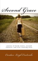 Second Grace: stories of fresh starts, second chances, and also running away 1451580134 Book Cover
