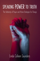 Speaking Power to Truth - The Authority of Prayer and Active Strategies for Change 1037082869 Book Cover