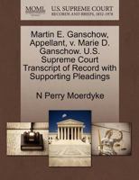 Martin E. Ganschow, Appellant, v. Marie D. Ganschow. U.S. Supreme Court Transcript of Record with Supporting Pleadings 1270647288 Book Cover