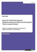 Stand der familienbezogenen Pflegeforschung zum Themenschwerpunkt Eltern kranker Kinder: Anhand von Qualifizierungsarbeiten des Instituts f�r Pflegewissenschaft der Universit�t Wien 3656557179 Book Cover