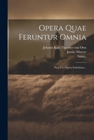 Opera Quae Feruntur Omnia: Pars 1-2. Opera Indubitata... 1021308072 Book Cover