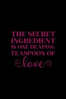 The Secret Ingredient Is One Heaping Teaspoon Of Love: All Purpose 6x9" Blank Lined Notebook Journal Way Better Than A Card Trendy Unique Gift Solid Black Cooking 1694699536 Book Cover