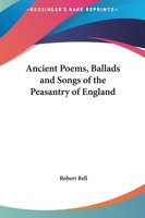 Ancient Poems, Ballads and Songs of England, by Robert Bell 9354200826 Book Cover