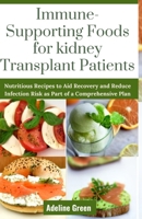 Immune-Supporting Foods for kidney Transplant Patients: Nutritious Recipes to Aid Recovery and Reduce Infection Risk as Part of a Comprehensive Plan B0CS5YWN8N Book Cover