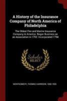 A History of the Insurance Company of North America of Philadelphia: The Oldest Fire and Marine Insurance Company in America. Began Business as an Association in 1792. Incorporated 1794 1016236107 Book Cover