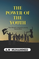 The power of the Youth: The World"s Hopeful young Generation B0C63YN267 Book Cover