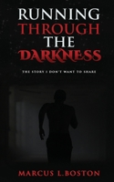 RUNNING THROUGH THE DARKNESS: The Story I Don't Want To Share 1959275267 Book Cover