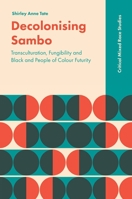 Decolonizing Sambo : Transculturation, Fungibility and Black and People of Colour Futurity 1789733480 Book Cover