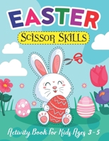 Easter Scissor Skills Activity Book For Kids Ages 3-5: Funny And Cute Easter Colour And Cutting Activity Book For Kids Toddlers Children And Preschool Workbook Ages 3-5, 4-8 Gift For Girls And Boys B09TDSCHLL Book Cover