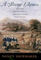 A Strange Likeness: Becoming Red and White in Eighteenth-Century North America 0195307100 Book Cover