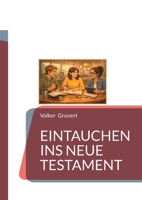 Eintauchen ins Neue Testament: Ein interaktiver Begleiter durch alle Kapitel (für Studium, Unterricht und religiöse Bildungsarbeit) (German Edition) 3769371127 Book Cover