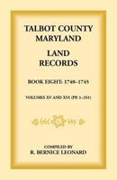 Talbot County, Maryland Land Records: Book 8, 1740-1745 1585492256 Book Cover