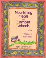 Nourishing Meals on Camper Wheels and Yoga at the Rest Stop 0578453258 Book Cover