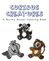 Curious Creatures: A Quirky Animal Coloring Book: featuring 25 quirky drawings for you to color! B08F6R3XKP Book Cover