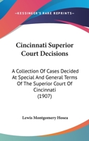 Cincinnati Superior Court Decisions: A Collection Of Cases Decided At Special And General Terms Of The Superior Court Of Cincinnati 1164606204 Book Cover