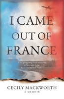 I Came Out of France 1966426046 Book Cover