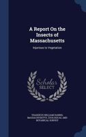 Report on the insects of Massachusetts, injurious to vegetation (American environmental studies) 1147680906 Book Cover