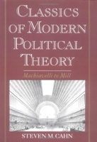 Classics of Modern Political Theory : Machiavelli to Mill 0195101731 Book Cover