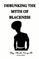 Debunking the Myth of Blackness 1312776951 Book Cover