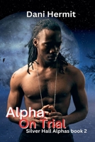 Alpha On Trial (Silver Hall Alphas) B0F6GX72QG Book Cover