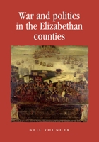 War and Politics in the Elizabethan Counties 152610668X Book Cover