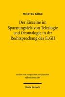 Der Einzelne Im Spannungsfeld Von Teleologie Und Deontologie in Der Rechtsprechung Des Eugh: Zugleich Ein Beitrag Zur Folgeorientierung Bei Der Ausleg 3161535251 Book Cover