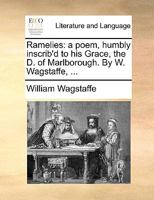 Ramelies: a poem, humbly inscrib'd to his Grace, the D. of Marlborough. By W. Wagstaffe, ... 1170027288 Book Cover