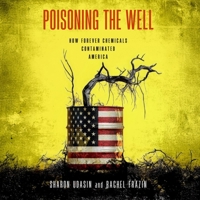 Poisoning the Well: How Forever Chemicals Contaminated America B0F1C7GX54 Book Cover