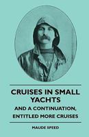 Cruises in Small Yachts - And a Continuation, Entitled More Cruises 1445503379 Book Cover